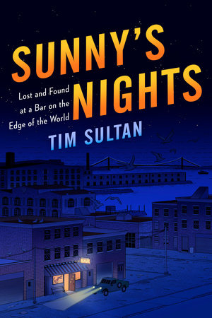 Sunny's Nights by Tim Sultan, who drank and tended at Sunny's Bar in Brooklyn